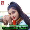 About Tu Chhori Rasili Song